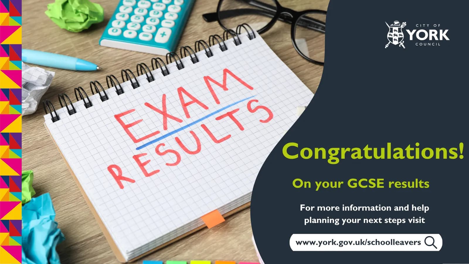 A notepad on a wooden desk with "EXAM RESULTS" written on it in red marker, surrounded by a blue pen, crumpled papers, a calculator, and glasses, next to a dark teal section with text and the City of York Council logo.